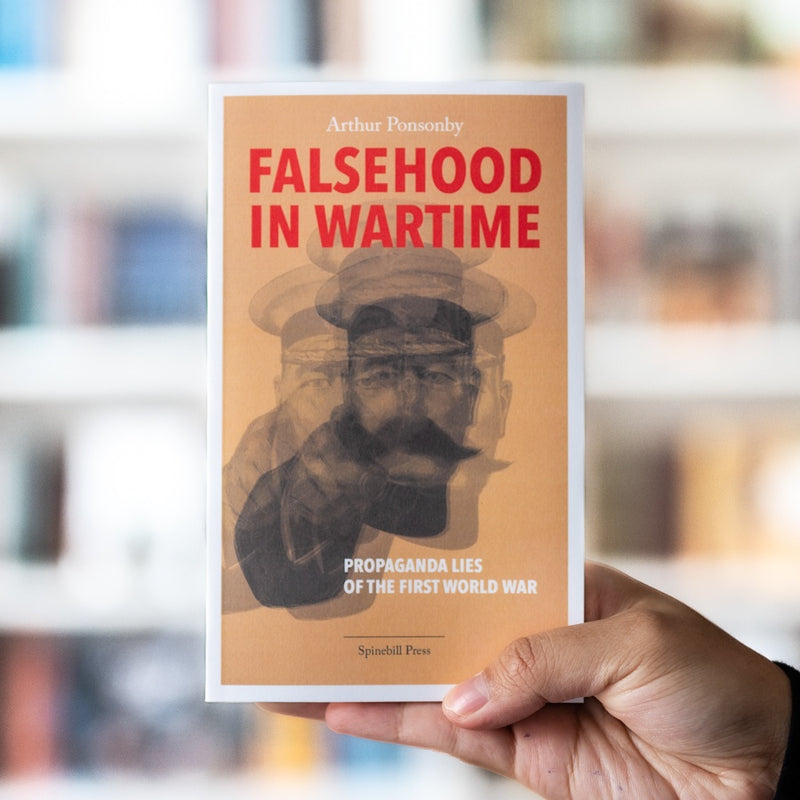Falsehood in Wartime: Propaganda Lies of the First World War