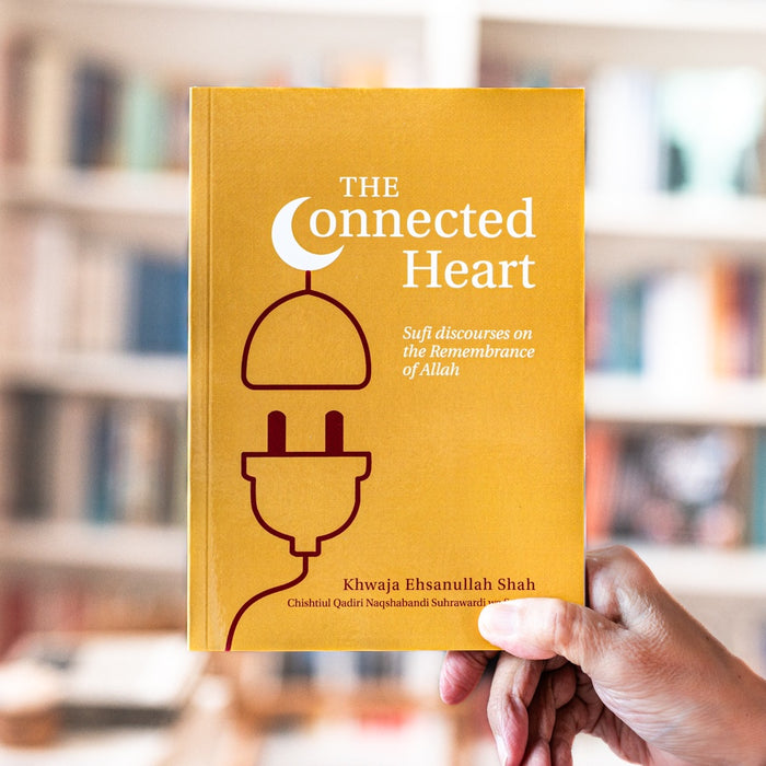 The Connected Heart: Sufi Discourses on the Remembrance of Allah