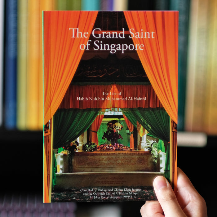 Grand Saint of Singapore: The Life of Habib Nuh bin Muhammad Al-Habshi