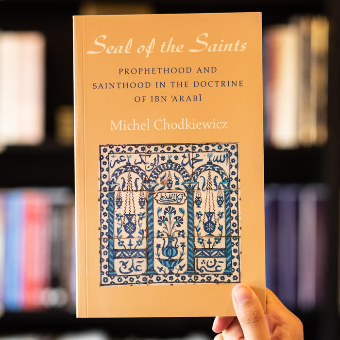 Seal of the Saints: Prophethood and Sainthood in the Doctrine of Ibn Arabi