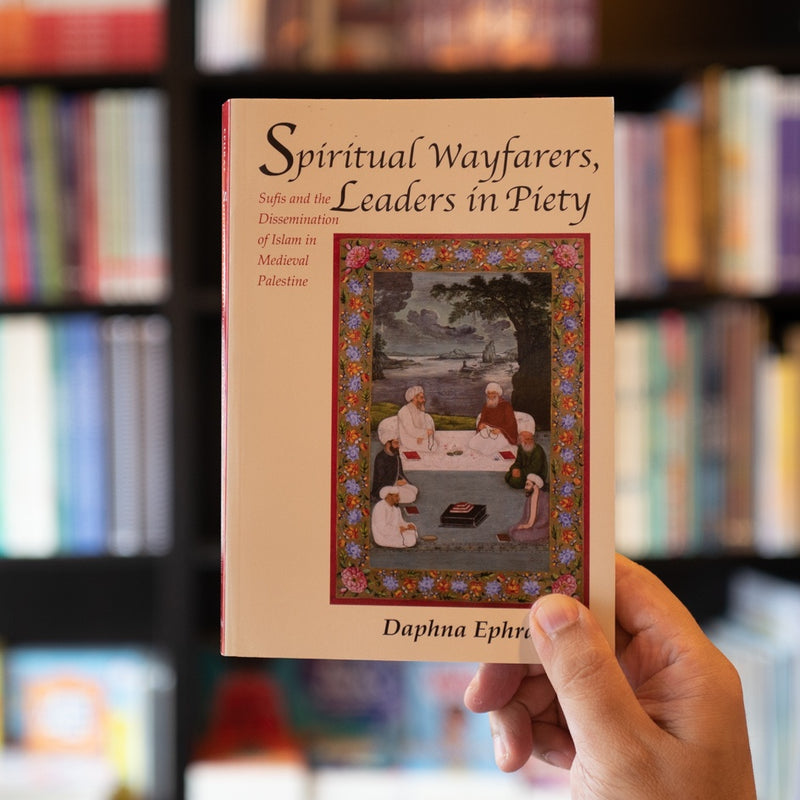 Spiritual Wayfarers, Leaders in Piety: Sufis and the Dissemination of Islam in Medieval Palestine
