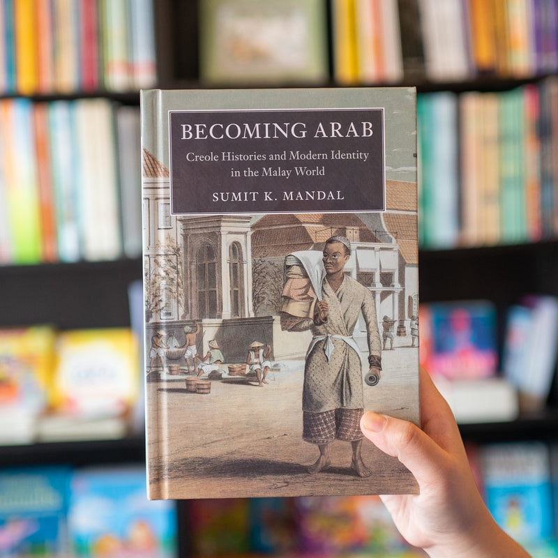 Becoming Arab: Creole Histories and Modern Identity in the Malay World