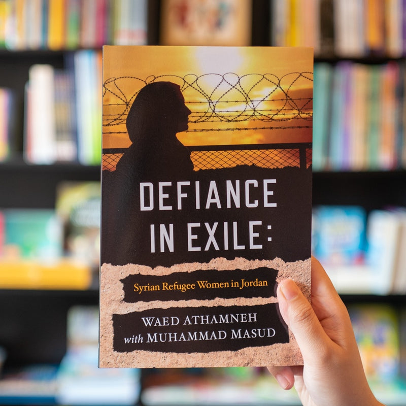 Defiance in Exile: Syrian Refugee Women in Jordan