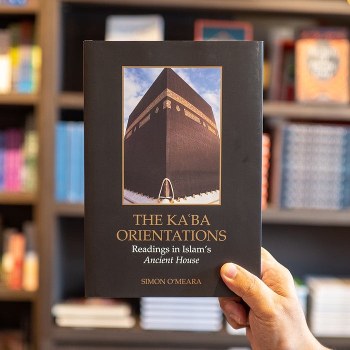 The Kaʿba Orientations: Readings in Islam’s Ancient House