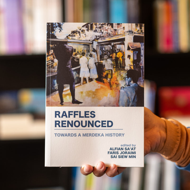 Raffles Renounced: Towards a Merdeka History