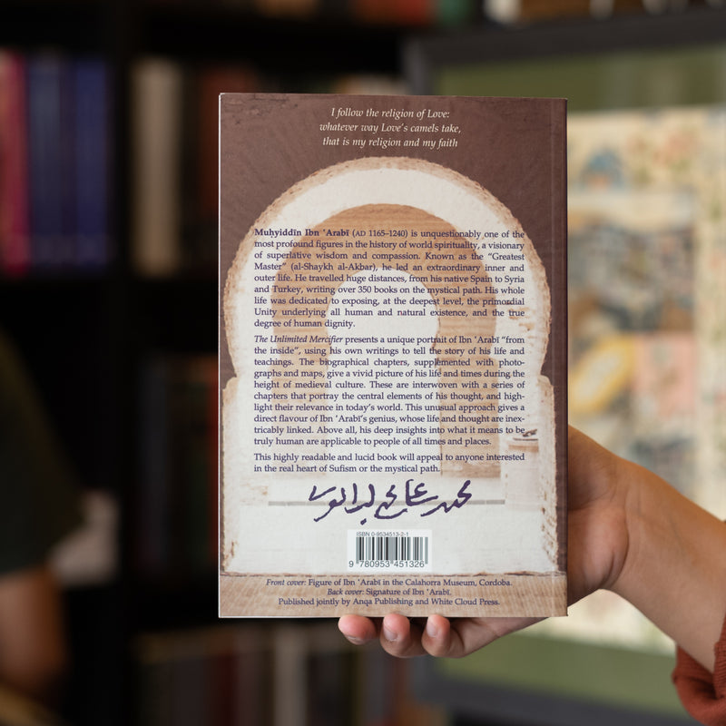 Unlimited Mercifier: The Spiritual Life and Thought of Ibn 'Arabi