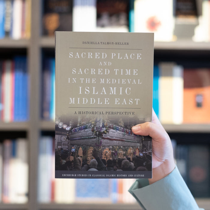 Sacred Place and Sacred Time in the Medieval Islamic Middle East: A Historical Perspective