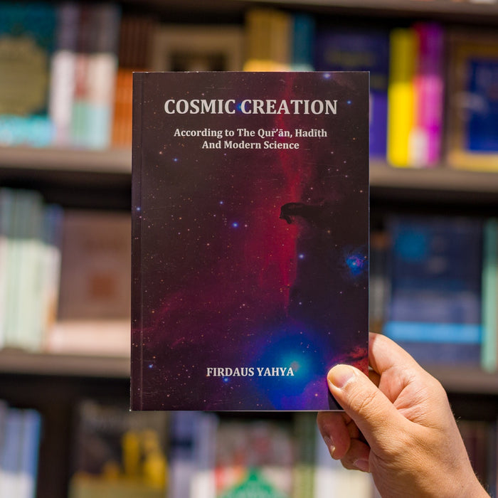 Cosmic Creation: According to the Quran, Hadith and Modern Science
