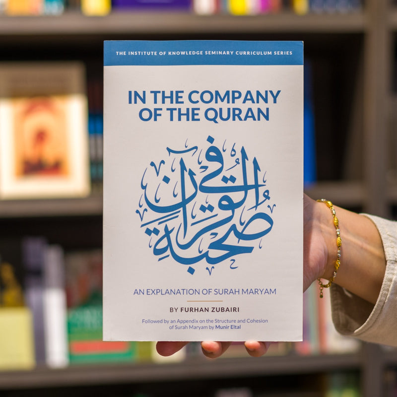 In the Company of the Quran: An Explanation of Surah Maryam