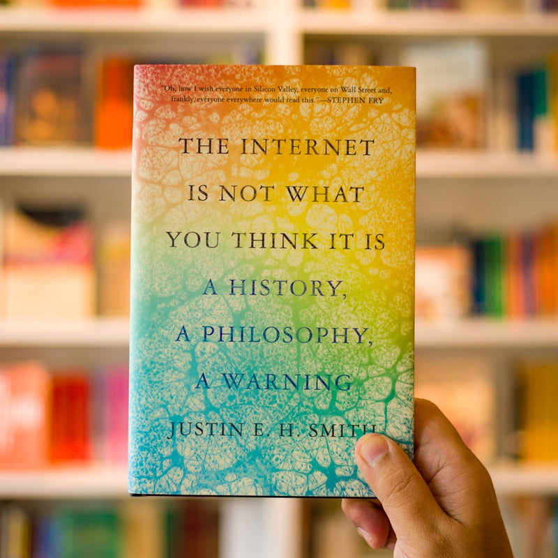 The Internet Is Not What You Think It Is: A History, a Philosophy, a Warning
