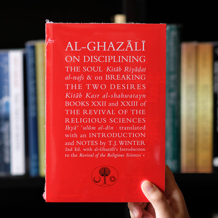 Al-Ghazali On Disciplining the Soul and Breaking the Two Desires