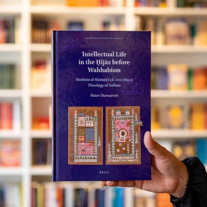 Intellectual Life in the Hijaz before Wahhabism: Ibrahim al-Kurani's Theology of Sufism