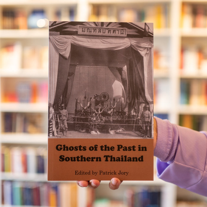 Ghosts of the Past in Southern Thailand: Essays on the History and Historiography of Patani