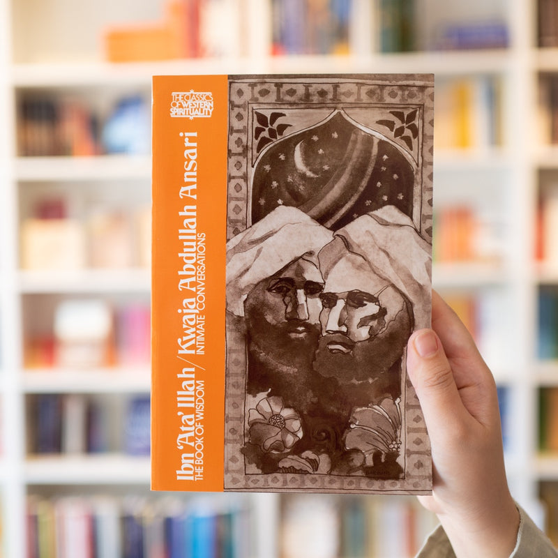 Ibn 'Ata' Illah: The Book of Wisdom and Kwaja Abdullah Ansari: Intimate Conversations