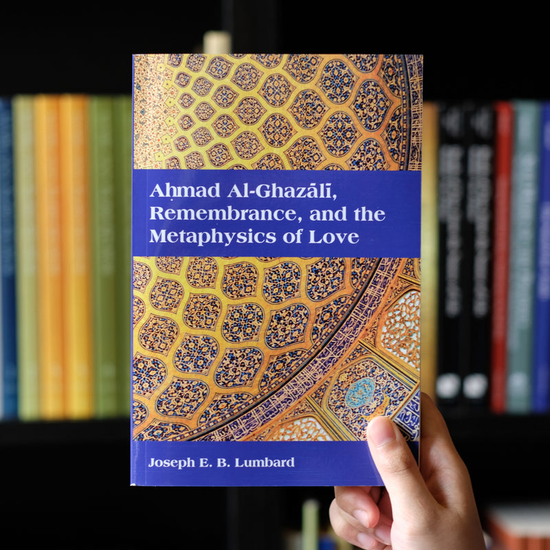 Ahmad Al-Ghazali, Remembrance, and the Metaphysics of Love