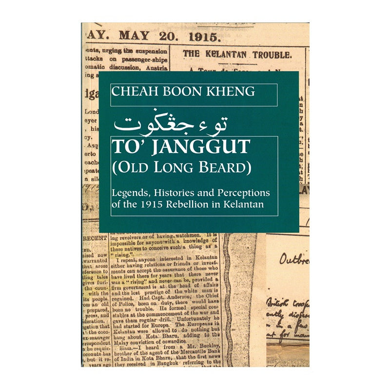 To' Janggut: Legends, Histories, and Perceptions of the 1915 Rebellion in Kelantan