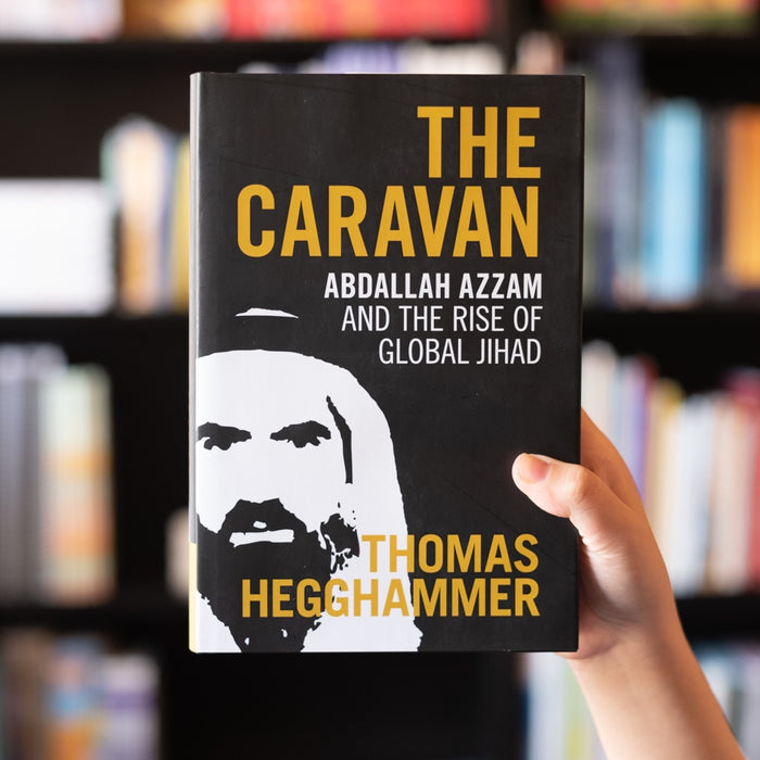 The Caravan: Abdallah Azzam and the Rise of Global Jihad