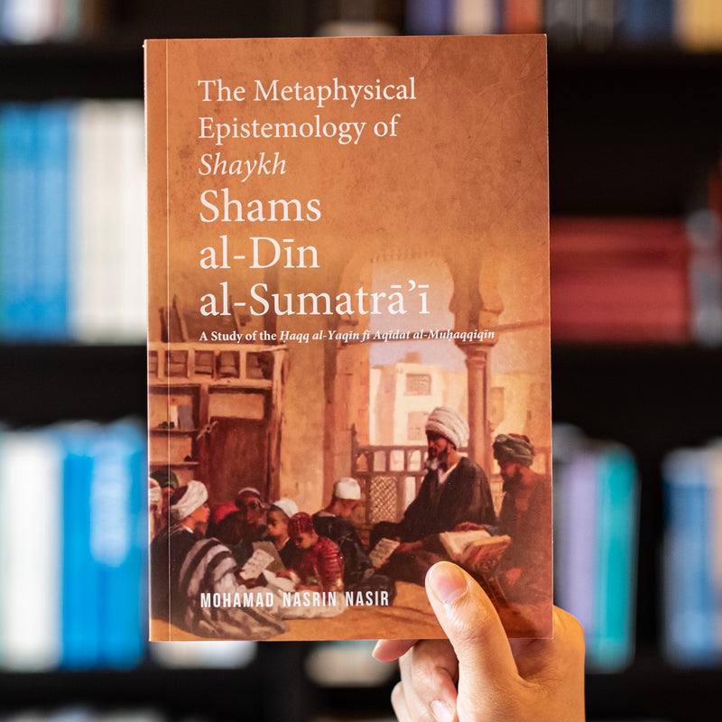 The Metaphysical Epistemology of Shaykh Shams al-Din al-Sumatra'i