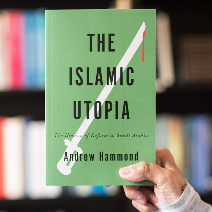 Islamic Utopia: The Illusion of Reform in Saudi Arabia