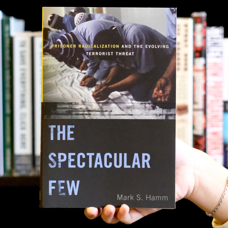 The Spectacular Few: Prisoner Radicalization and the Evolving Terrorist Threat
