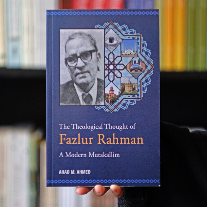 Theological Thought of Fazlur Rahman: A Modern Mutakallim