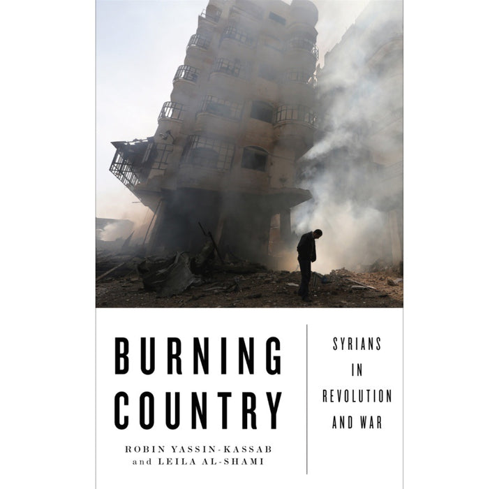 Burning Country: Syrians in Revolution and War