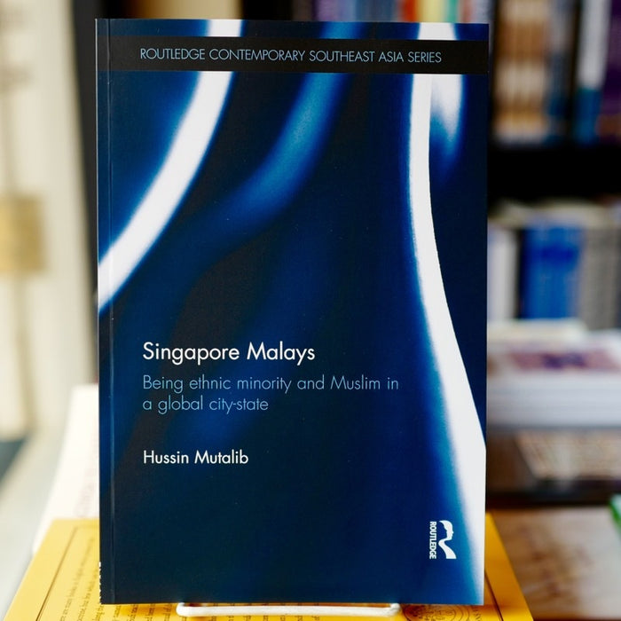 Singapore Malays: Being Ethnic Minority and Muslim in a Global City-State