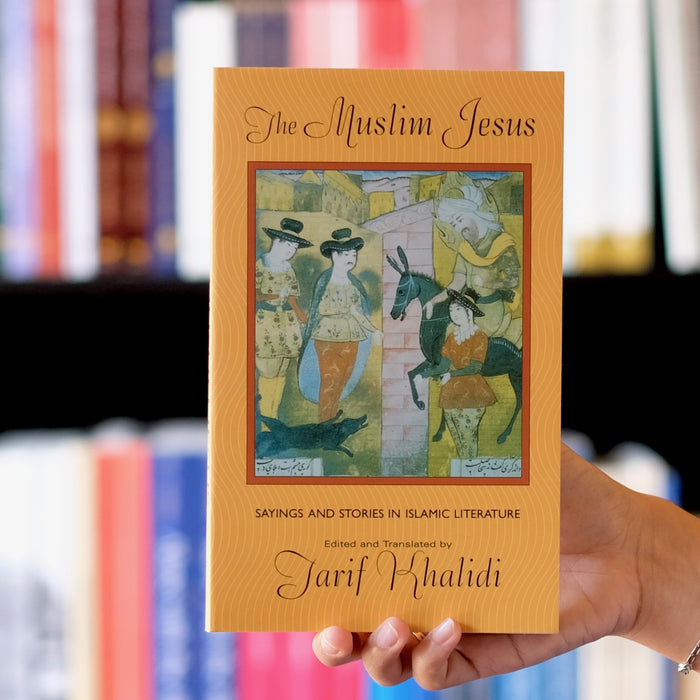 Muslim Jesus: Sayings and Stories in Islamic Literature