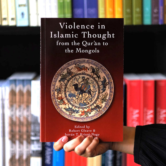 Violence in Islamic Thought from the Quran to the Mongols