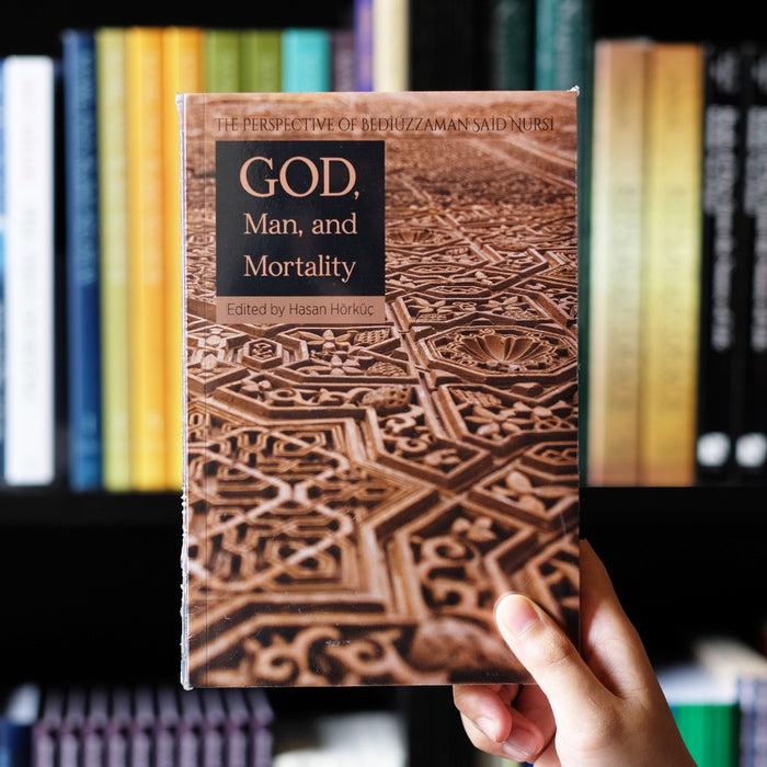 God, Man, Mortality: The Perspective of Bediuzzaman Said Nursi