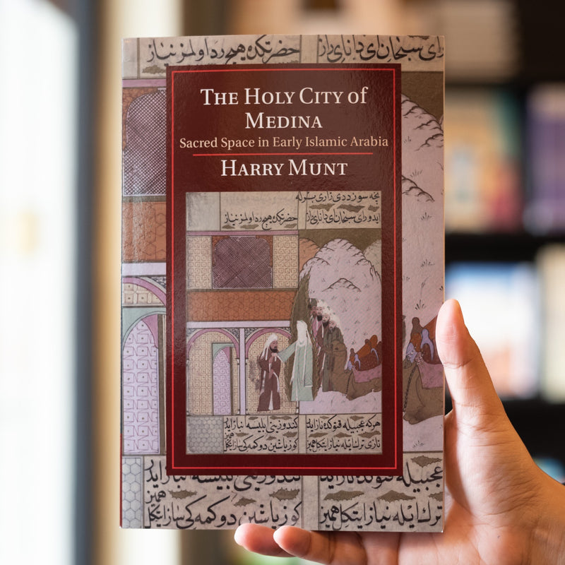 The Holy City of Medina: Sacred Space in Early Islamic Arabia
