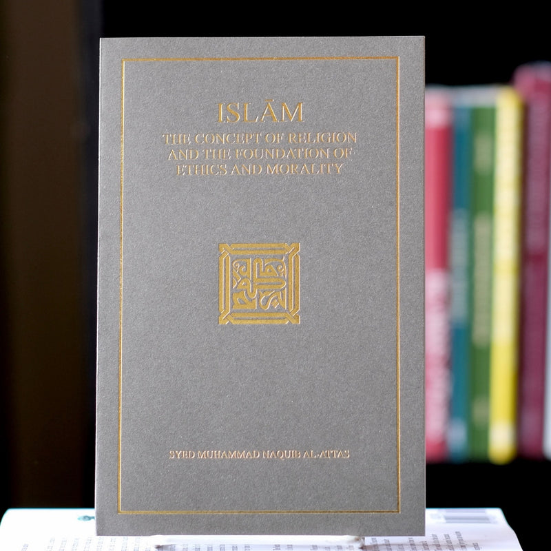 Islam: Concept of Religion and the Foundation of Ethics and Morality