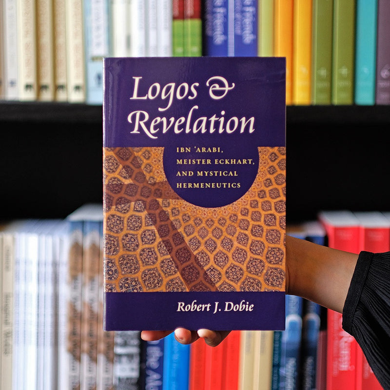 Logos & Revelation: Ibn 'Arabi, Meister Eckhart, and Mystical Hermeneutics