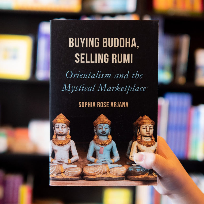 Buying Buddha, Selling Rumi: Orientalism and the Mystical Marketplace