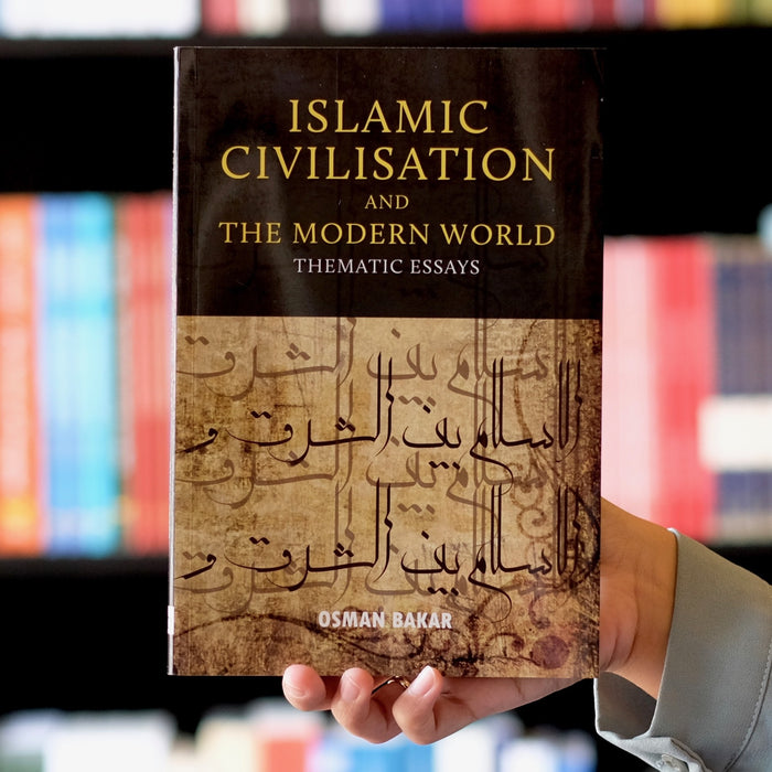 Islamic Civilisation and The Modern World: Thematic Essays