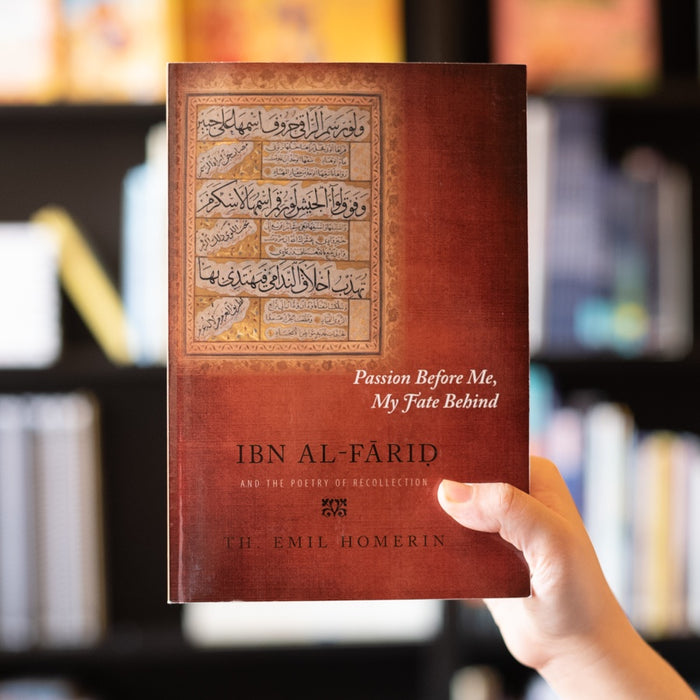 Passion Before Me, My Fate Behind: Ibn al-Farid and the Poetry of Recollection