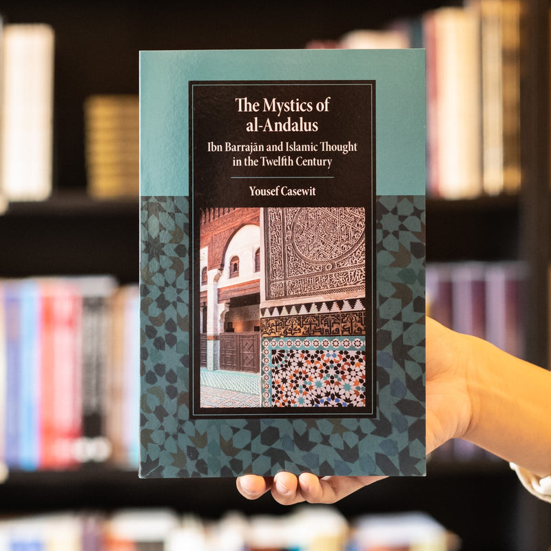 The Mystics of al-Andalus: Ibn Barrajan and Islamic Thought in the 12th Century