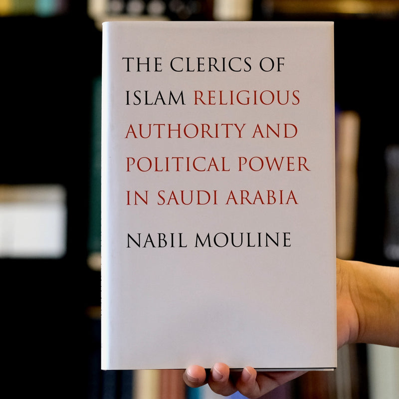The Clerics of Islam: Religious Authority and Political Power in Saudi Arabia